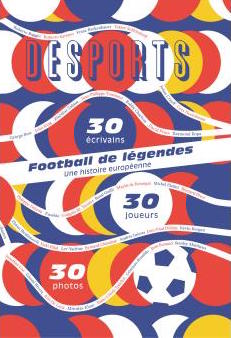 Exposition « Football de légendes, une histoire européenne. 30 joueurs, 30 photos, 30 écrivains ». 